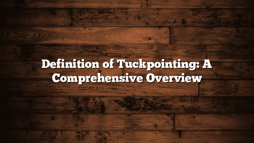 Definition of Tuckpointing: A Comprehensive Overview