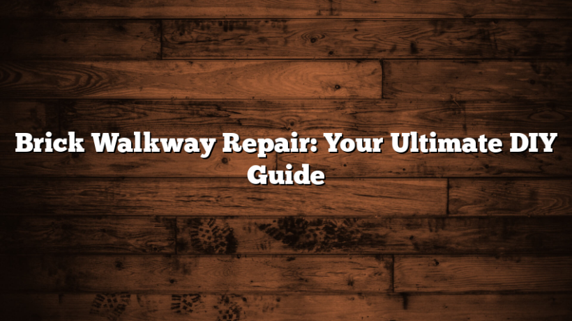 Brick Walkway Repair: Your Ultimate DIY Guide