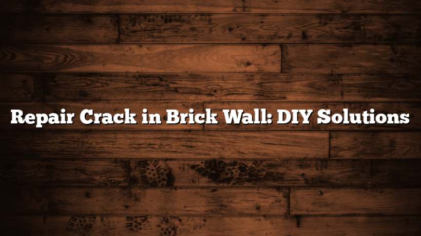 Repair Crack in Brick Wall: DIY Solutions